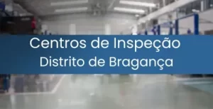 Centros de Inspeção Distrito de Braganca Destacada